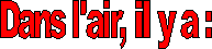 Dans l'air, il y a :